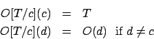 \begin{eqnarray*}
O[T/c](c) & = & T \\
O[T/c](d) & = & O(d)\ \ \mbox {\rm if\ }d \neq c
\end{eqnarray*}