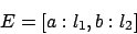 \begin{displaymath}
E = [ a:l_1, b:l_2]
\end{displaymath}