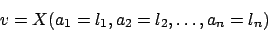 \begin{displaymath}
v = X(a_1=l_1,a_2=l_2,\ldots,a_n=l_n)
\end{displaymath}