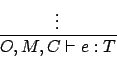 \begin{displaymath}
\frac{\vdots}{O,M,C \vdash e : T}\eqno\mbox{}
\end{displaymath}